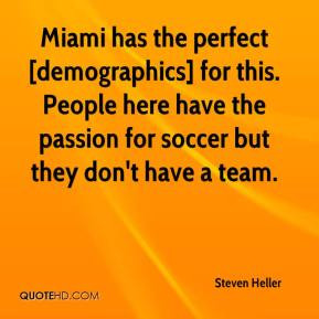 Steven Heller - Miami has the perfect [demographics] for this. People ...