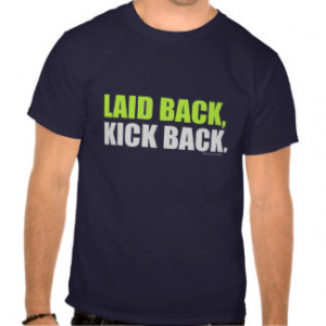Laid Back, Kick Back - Football Player Quote T-shirts