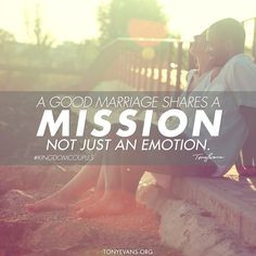 ... shares a mission not just an emotion. - Tony Evans #kingdomcouples