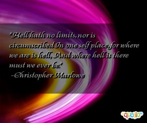 Hell hath no limits , nor is circumscribed In one self place, for ...