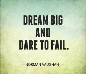 Dare To Fail - Dream Quotes