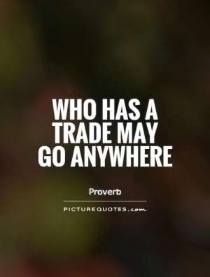 Who has a trade may go anywhere Picture Quote 1