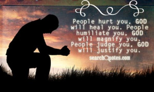 People hurt you, God will heal you. People humiliate you, God will ...