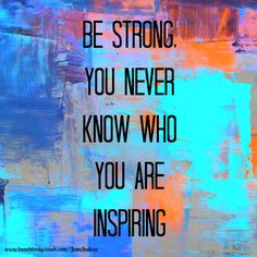 Be Strong - Motivational Quote - Inspire. Accomplish. Succeed. www ...