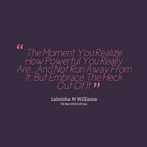 Quotes Picture: the moment you realize how powerful you really areand ...