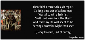 Then think I thus: Sith such repair, So long time war of valiant men ...