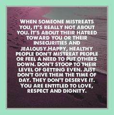 People who mistreat you and try to bring you down