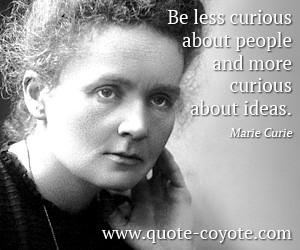 quotes - Be less curious about people and more curious about ideas.
