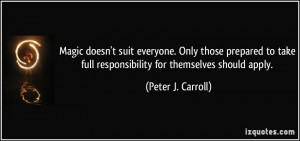 ... full responsibility for themselves should apply. - Peter J. Carroll