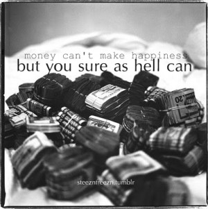 ... Can’t Make Happiness But You Sure as Hell Can ~ Happiness Quote