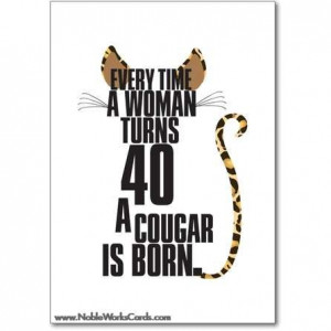 ... Birthday, Cougar, Quote, 40Th Birthday, Turn 40, Funny Stuff, Animal