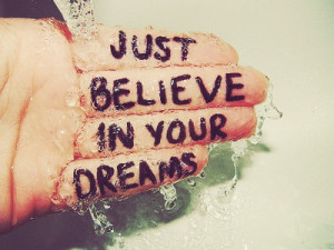 Believe & never give up on your dreams!