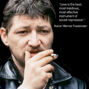 Rainer Werner Fassbinder - Film Director quote -- Movie Director Quote ...