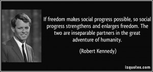 If freedom makes social progress possible, so social progress ...