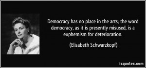 Democracy has no place in the arts; the word democracy, as it is ...