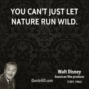 You can't just let nature run wild.