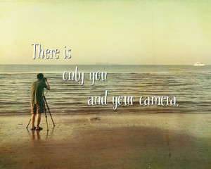 Only You and Your Camera, Ernst Haas Quote, Beach photo, Camera ...