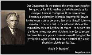 Our Government is the potent, the omnipresent teacher. For good or for ...