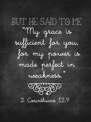 My grace is sufficient for you, for my power is made perfect in ...