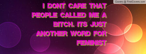 don't care that people called me a bitch. It's just another word for ...