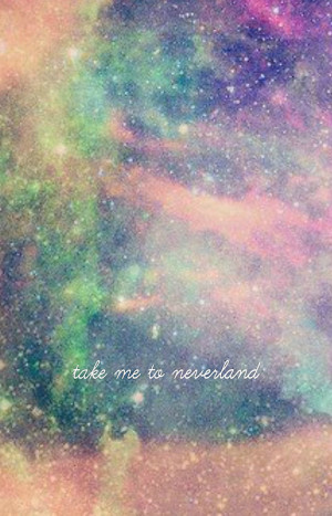 ... , Take Me To Neverland Tumblr , Take Me To Neverland Quotes
