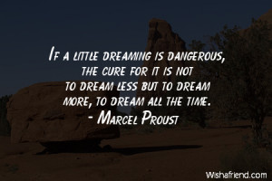 ... for it is not to dream less but to dream more, to dream all the time