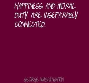 Human happiness and moral duty are inseparably connected.