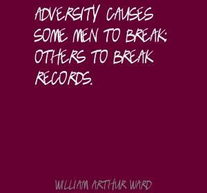 William Arthur Ward Adversity causes some men to break; Quote