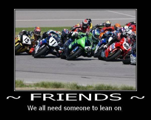 ... moto, motocycle, track, racing, sportbike, friends to lean on, quote