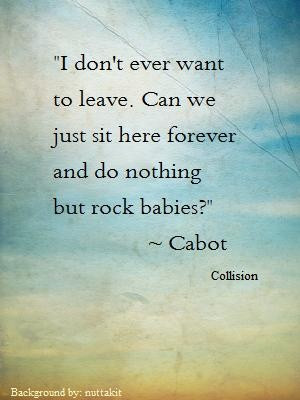 Quote from Cabot - 'Collision' **swoon**
