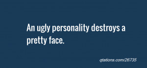 Image for Quote #26735: An ugly personality destroys a pretty face.
