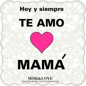 Mama Te Amo Quotes In Spanish. QuotesGram