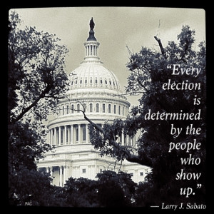 ... is determined by the people who show up.” ― Larry J. Sabato