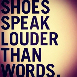 QuoteOfTheDay Shoes speak louder than words.