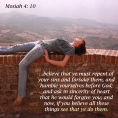 believe that ye must repent of your sins and forsake them, and humble ...