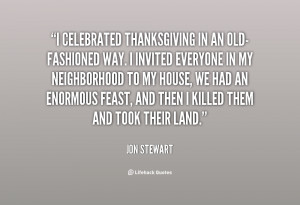 quote-Jon-Stewart-i-celebrated-thanksgiving-in-an-old-fashioned-way ...
