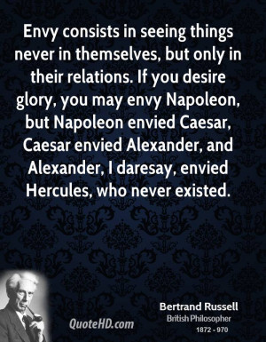 ... envy Napoleon, but Napoleon envied Caesar, Caesar envied Alexander
