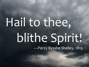 Hail to thee, blithe Spirit! Percy Bysshe Shelley, 1819