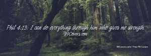 Phil 4%3A13 Him Who Gives Me Strength Facebook Covers