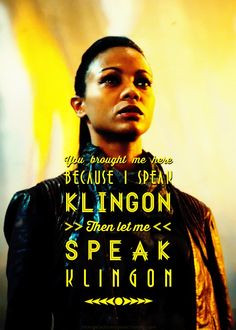 Star Trek Into Darkness: Uhura: you brought me because i speak Klingon ...