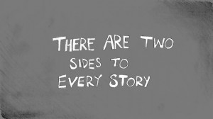 Two Sides To Every Story
