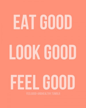 eat good. look good. feel good.