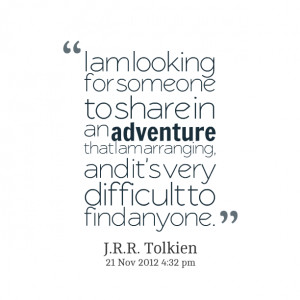 Quotes Picture: i am looking for someone to share in an adventure that ...