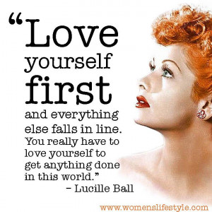 Love Yourself First quote by Lucille Ball