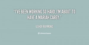 File Name : quote-Usher-Raymond-ive-been-working-so-hard-im-about ...