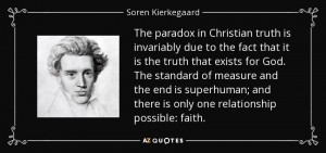 Soren Kierkegaard quote: The paradox in Christian truth is invariably ...