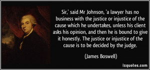 Sir,' said Mr Johnson, 'a lawyer has no business with the justice or ...