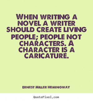 Make custom picture quotes about life - When writing a novel a writer ...