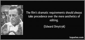... take precedence over the mere aesthetics of editing. - Edward Dmytryk