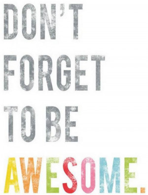 TAOLife Don't forget to be AWESOME! #quote #taolife #poster